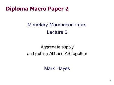 Diploma Macro Paper 2 Monetary Macroeconomics Lecture 6 Mark Hayes