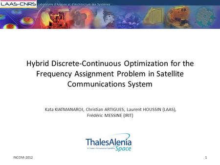 Hybrid Discrete-Continuous Optimization for the Frequency Assignment Problem in Satellite Communications System Kata KIATMANAROJ, Christian ARTIGUES, Laurent.