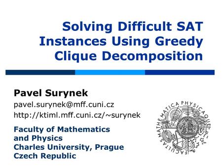 Solving Difficult SAT Instances Using Greedy Clique Decomposition Pavel Surynek  Faculty of.