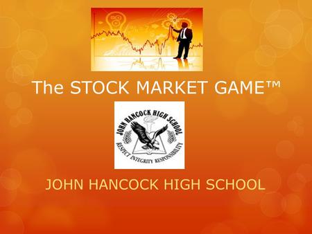 The STOCK MARKET GAME™ JOHN HANCOCK HIGH SCHOOL. TEAM Crew Members  Marco Garcia  Joceline Barrera  Jumiko Gomez  Instructor: George Schmidt.