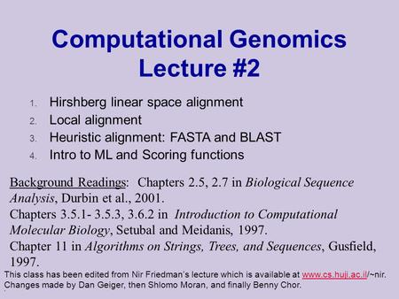 . Computational Genomics Lecture #2 This class has been edited from Nir Friedman’s lecture which is available at www.cs.huji.ac.il/~nir. Changes made by.