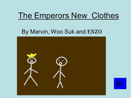 The Emperors New Clothes By Marvin, Woo Suk and Enzo.
