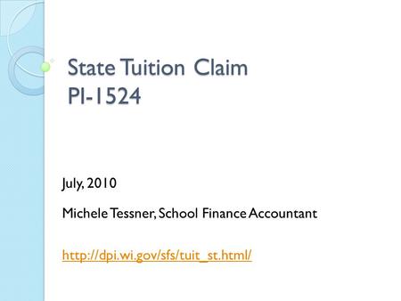 State Tuition Claim PI-1524 July, 2010 Michele Tessner, School Finance Accountant