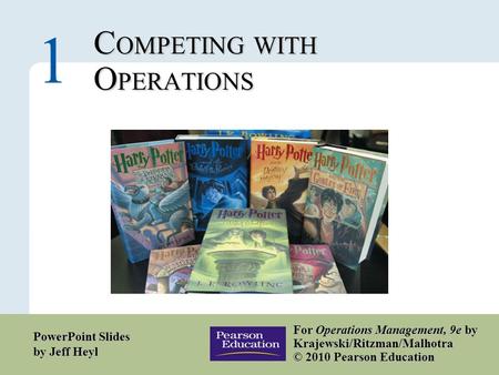 1 – 1 Copyright © 2010 Pearson Education, Inc. Publishing as Prentice Hall. C OMPETING WITH O PERATIONS 1 For Operations Management, 9e by Krajewski/Ritzman/Malhotra.
