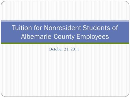 October 21, 2011 Tuition for Nonresident Students of Albemarle County Employees.