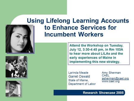 Using Lifelong Learning Accounts to Enhance Services for Incumbent Workers Research Showcase 2005 Amy Sherman CAEL  Larinda.