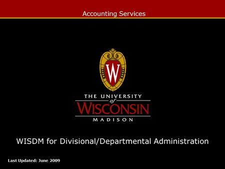 Accounting Services WISDM for Divisional/Departmental Administration Last Updated: June 2009.