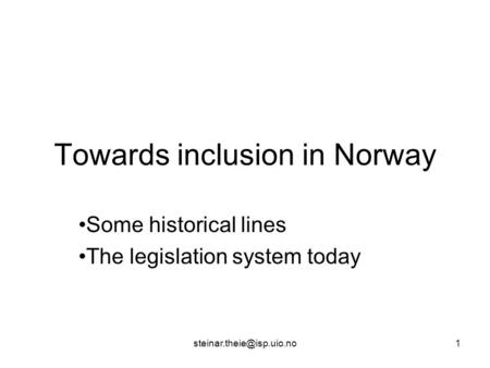 Towards inclusion in Norway Some historical lines The legislation system today.