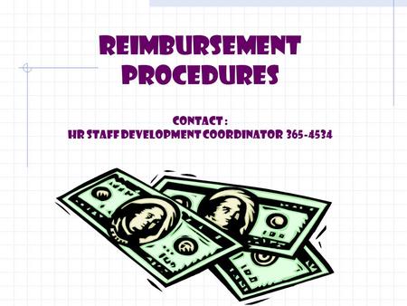 REIMBURSEMENT PROCEDURES Contact : HR Staff Development Coordinator 365-4534.