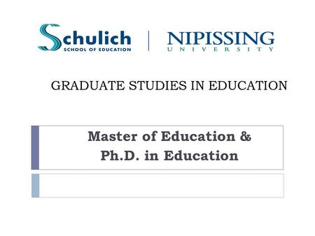 GRADUATE STUDIES IN EDUCATION Master of Education & Ph.D. in Education.