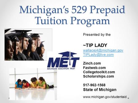 Michigan’s 529 Prepaid Tuition Program Presented by the ~TIP LADY  Zinch.com Fastweb.com Collegetoolkit.com Scholarships.com.