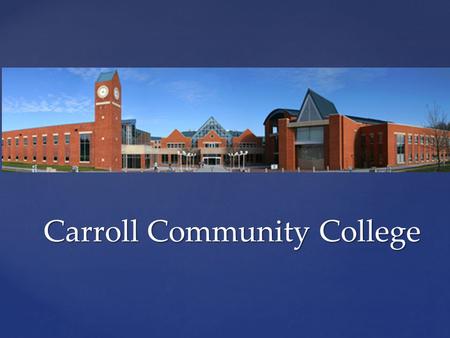 Carroll Community College. Small class size Small class size Great Technology Great Technology Free tutoring and mentors Free tutoring and mentors Career.