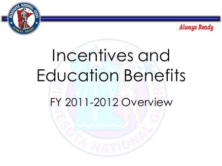 Incentives and Education Benefits FY 2011-2012 Overview.