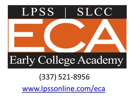 (337) 521-8956 www.lpssonline.com/eca. Agenda End of Course (EOC) high stakes testing Final exam schedule for ECA and SLCC courses PLAN results ACT …