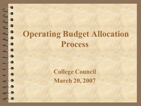 Operating Budget Allocation Process College Council March 20, 2007.