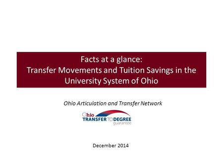 Facts at a glance: Transfer Movements and Tuition Savings in the University System of Ohio Ohio Articulation and Transfer Network December 2014.