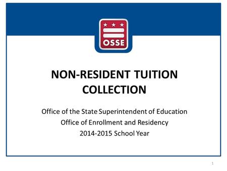 NON-RESIDENT TUITION COLLECTION Office of the State Superintendent of Education Office of Enrollment and Residency 2014-2015 School Year 1.