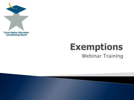 Webinar Training  Definition  Eligible Institutions  Administration of Exemptions  Exemption Programs  Mandatory  Optional Exemptions and Waivers.