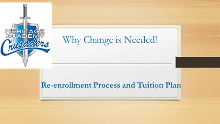 Why Change is Needed! Re-enrollment Process and Tuition Plan.