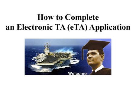 How to Complete an Electronic TA (eTA) Application.