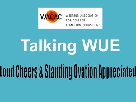 Talking WUE. Talking WUE : (pronounced : Woo-ee) We Understand & Explain Vanessa Ea University of Colorado – Colorado Springs Keith Gissel Colorado Mesa.
