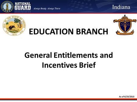 As of 6/25/2013 Indiana General Entitlements and Incentives Brief EDUCATION BRANCH.