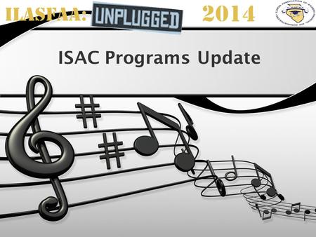 ILASFAA: 2014 ISAC Programs Update. Session Agenda ISAC Gift Assistance Programs E-Business News & Reminders Resources & Training Q & A.