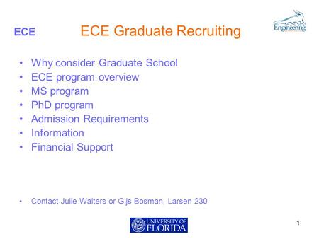 ECE ECE Graduate Recruiting Why consider Graduate School ECE program overview MS program PhD program Admission Requirements Information Financial Support.