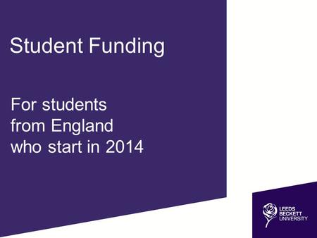 For students from England who start in 2014 Student Funding.