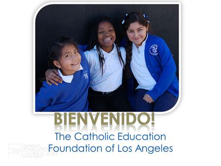 The Catholic Education Foundation of Los Angeles.