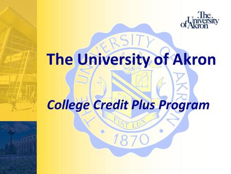 The University of Akron College Credit Plus Program.