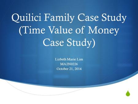Quilici Family Case Study (Time Value of Money Case Study)