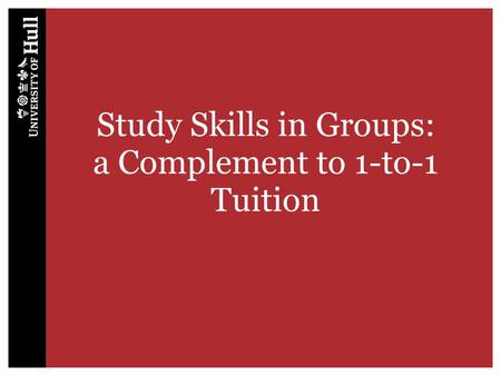 Study Skills in Groups: a Complement to 1-to-1 Tuition.