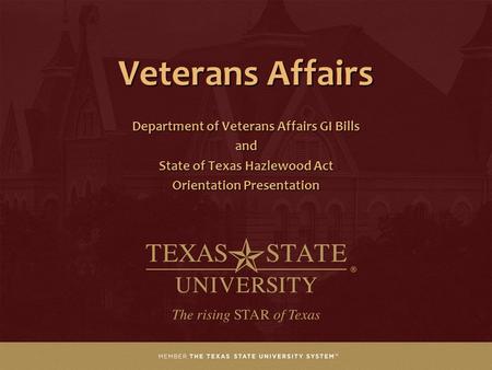 Veterans Affairs Department of Veterans Affairs GI Bills and State of Texas Hazlewood Act Orientation Presentation.