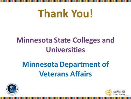 Thank You! Minnesota State Colleges and Universities Minnesota Department of Veterans Affairs 07/15/2013.