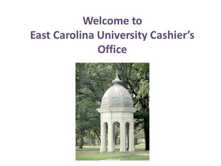 Welcome to East Carolina University Cashier’s Office