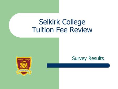 Selkirk College Tuition Fee Review Survey Results.