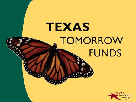 TEXAS TOMORROW FUNDS. College Savings Made Easy may be the single most rewarding investment you can ever make. Education.