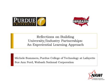 Reflections on Building University/Industry Partnerships: An Experiential Learning Approach Michele Summers, Purdue College of Technology at Lafayette.