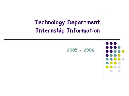 Technology Department Internship Information 2005 - 2006.