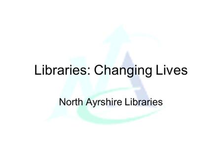 Libraries: Changing Lives North Ayrshire Libraries.