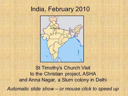 St Timothy’s Church Visit to the Christian project, ASHA and Anna Nagar, a Slum colony in Delhi Automatic slide show – or mouse click to speed up India,