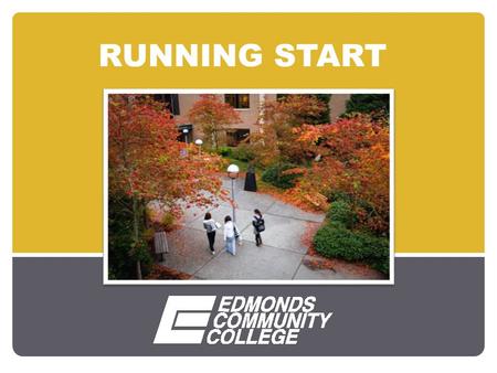 RUNNING START. What is Running Start? Program for 11 th and 12 th grade students to take college classes with most or all tuition paid Students earn college.