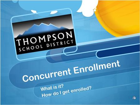 Concurrent Enrollment What is it? How do I get enrolled?