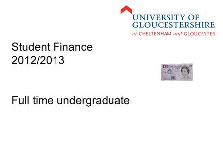 Student Finance 2012/2013 Full time undergraduate.