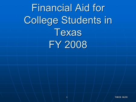 Financial Aid for College Students in Texas FY 2008 Financial Aid for College Students in Texas FY 2008 THECB 06/091.