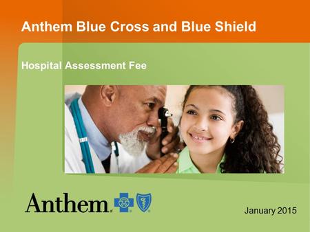 Anthem Blue Cross and Blue Shield Hospital Assessment Fee [Insert image of members] January 2015.