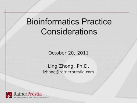 1 Bioinformatics Practice Considerations October 20, 2011 Ling Zhong, Ph.D.