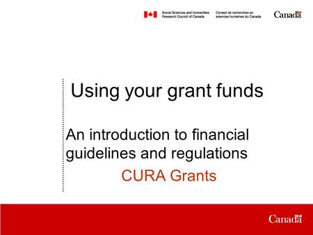Date Using your grant funds An introduction to financial guidelines and regulations CURA Grants.