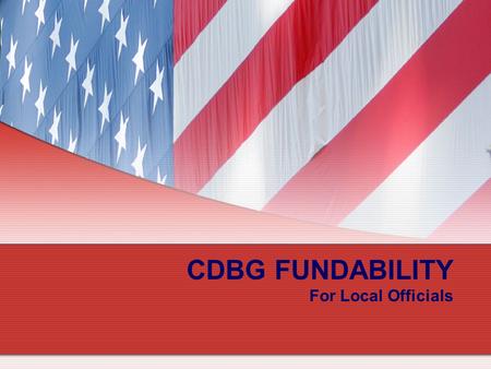 CDBG FUNDABILITY For Local Officials. 2 CDBG Program Fundability Overview Fundability refers to key thresholds that determine the ability of projects.